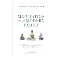 Mindful in Minutes : Meditation for the Modern Family