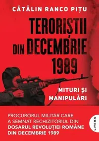 Teroriștii din decembrie 1989 - Paperback brosat - Cătălin Ranco Pițu