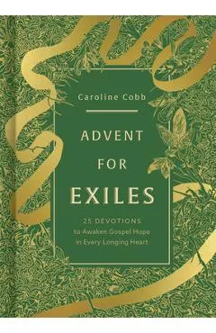 Advent for Exiles: 25 Devotions to Awaken Gospel Hope in Every Longing Heart