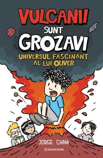 Universul fascinant al lui Oliver. Vulcanii sunt grozavi! - Hardcover - Jorge Cham