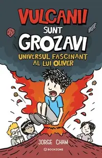 Universul fascinant al lui Oliver. Vulcanii sunt grozavi! - Hardcover - Jorge Cham