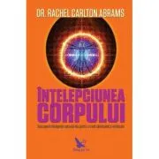 Intelepciunea corpului. Descopera inteligenta corpului tau pentru o viata sanatoasa si vindecare