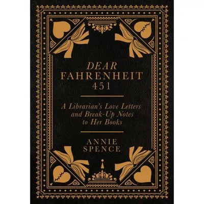 Dear Fahrenheit 451 : A Librarian's Love Letters and Break-Up Notes to Her Books