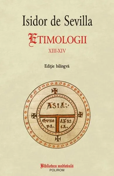 Etimologii XIII-XIV - Paperback brosat - Isidor de Sevilla