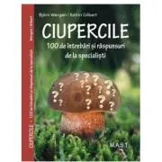 CIUPERCILE. 100 de intrebari si raspunsuri de la specialisti