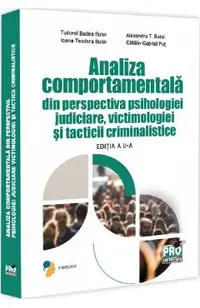Analiza comportamentala din perspectiva psihologiei judiciare, victimologiei si tacticii criminalistice Ed.2 - Tudorel Badea Butoi, Ioana Teodora Butoi, Alexandru T. Butoi, Catalin Gabriel Put
