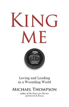 King Me: Loving and Leading in a Wounding World