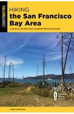 Hiking the San Francisco Bay Area: A Guide to the Bay Area's Greatest Hiking Adventures