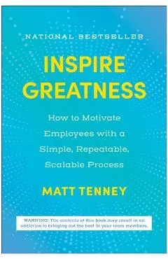 Inspire Greatness: How to Motivate Employees with a Simple, Repeatable, Scalable Process
