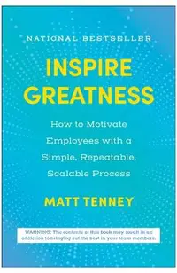 Inspire Greatness: How to Motivate Employees with a Simple, Repeatable, Scalable Process