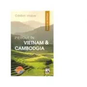 Pierdut in Vietnam si Cambodgia. Jurnal de calatorie