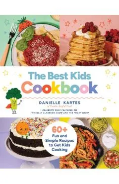 The Best Kids Cookbook: 60 Fun and Simple Recipes to Get Kids Cooking