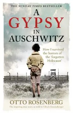 A Gypsy in Auschwitz: How I Survived the Horrors of the 'Forgotten Holocaust'