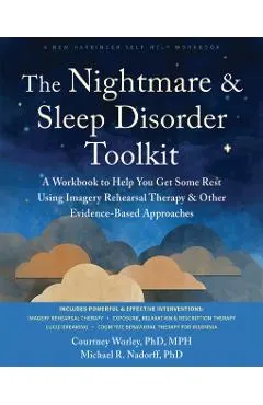 The Nightmare and Sleep Disorder Toolkit: A Workbook to Help You Get Some Rest Using Imagery Rehearsal Therapy and Other Evidence-Based Approaches