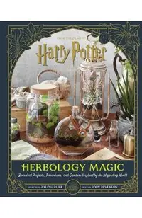 Harry Potter: Herbology Magic: Botanical Projects, Terrariums, and Gardens Inspired by the Wizarding World