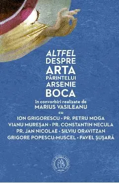 Altfel despre arta Parintelui Arsenie Boca