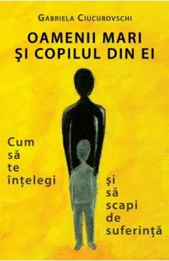 Oamenii mari si copilul din ei