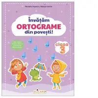 Invatam ortograme din povesti. Clasa a III-a