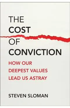 The Cost of Conviction: How Our Deepest Values Lead Us Astray