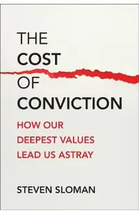 The Cost of Conviction: How Our Deepest Values Lead Us Astray