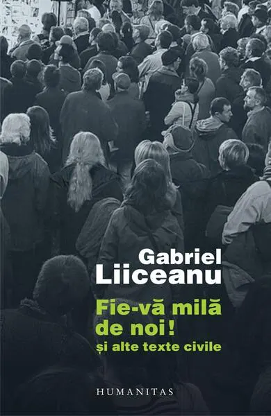Fie-vă milă de noi! - Paperback brosat - Gabriel Liiceanu