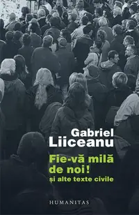 Fie-vă milă de noi! - Paperback brosat - Gabriel Liiceanu