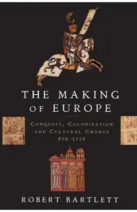 The Making of Europe: Conquest, Colonization, and Cultural Change, 950-1350