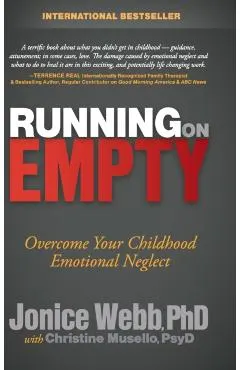 Running on Empty: Overcome Your Childhood Emotional Neglect