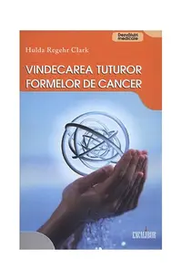 Vindecarea tuturor formelor de cancer - Paperback - Hulda Regehr Clark