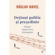 Detinut politic si presedinte. Singur impotriva sistemului