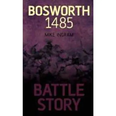 Battle Story Bosworth 1485