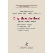 Drept financiar-fiscal. Legislatia Uniunii Europene - Marius Eugen Radu, Daniela Iuliana Radu, Dan Drosu Saguna
