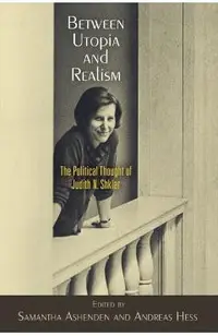 Between Utopia and Realism: The Political Thought of Judith N. Shklar