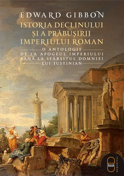Istoria declinului și a prăbușirii Imperiului Roman. O antologie: de la apogeul Imperiului până la sfârşitul domniei lui Iustinian (pdf)