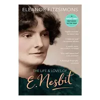 The Life and Loves of E. Nesbit: Author of The Railway Children