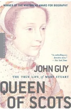 Queen of Scots: The True Life of Mary Stuart