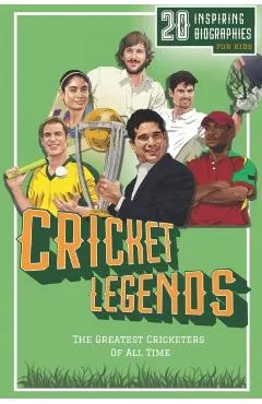 Cricket Legends: 20 Inspiring Biographies For Kids - The Greatest Cricketers Of All Time