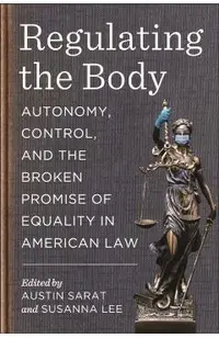 Regulating the Body: Autonomy, Control, and the Broken Promise of Equality in American Law
