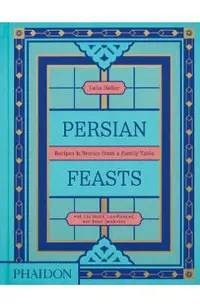 Persian Feasts: Recipes & Stories from a Family Table