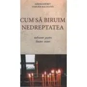 Cum sa biruim nedreptatea. Indrumar pentru linistea inimii