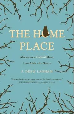 The Home Place: Memoirs of a Colored Man's Love Affair with Nature