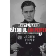 Razboiul lui Peiper. Anii de razboi ai liderului SS Jochen Peiper, 1941–1944