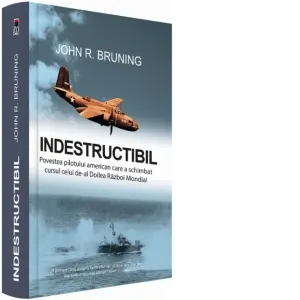 Indestructibil. Povestea pilotului american care a schimbat cursul celui de-al Doilea Razboi Mondial