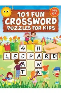 101 Fun Crossword Puzzles for Kids: First Children Crossword Puzzle Book for Kids Age 6, 7, 8, 9 and 10 and for 3rd graders Kids Crosswords (Easy Word