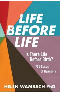 Life Before Life: Is There Life Before Birth? 750 Cases of Hypnosis