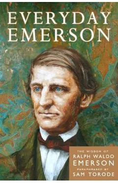 Everyday Emerson: The Wisdom of Ralph Waldo Emerson Paraphrased