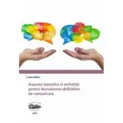 Aspecte teoretice si activitati pentru dezvoltarea abilitatilor de comunicare