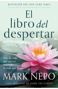 El Libro del Despertar: Vive La Vida Que Quieres Viviendo La Vida Que Tienes (Edición Actualizada) / The Book of Awakening
