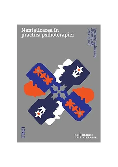 Mentalizarea în practica psihoterapiei - Paperback brosat - Anthony W. Bateman, Jon G. Allen, Peter Fonagy
