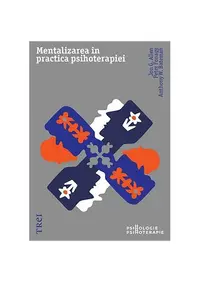 Mentalizarea în practica psihoterapiei - Paperback brosat - Anthony W. Bateman, Jon G. Allen, Peter Fonagy